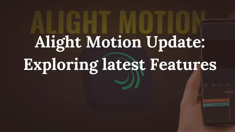 Alight Motion Update: Exploring latest Version Features